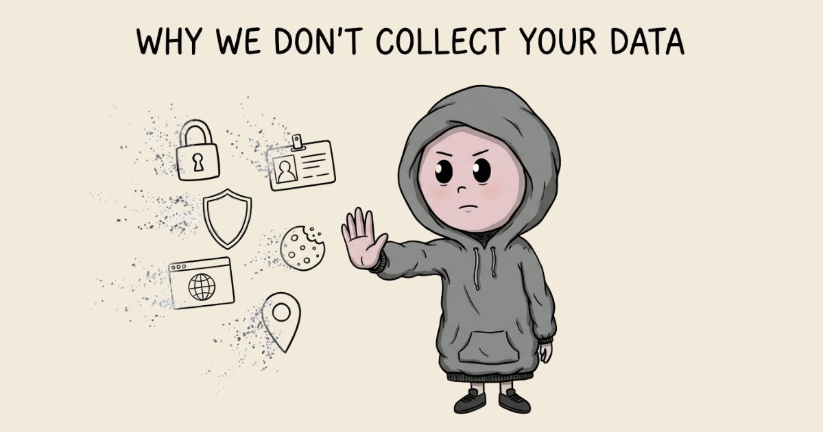 Why we don't collect your data
